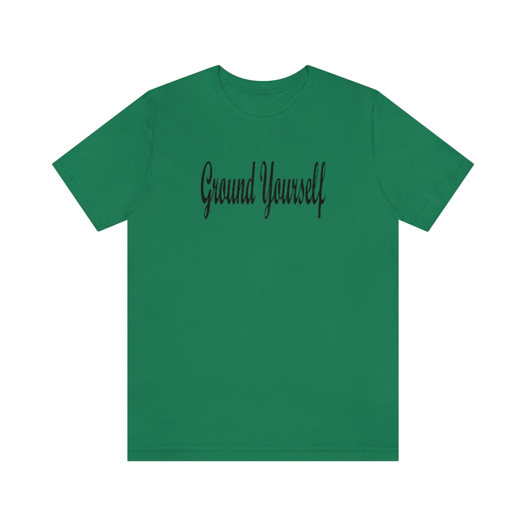 "Ground Yourself" Unisex Jersey Short Sleeve Tee