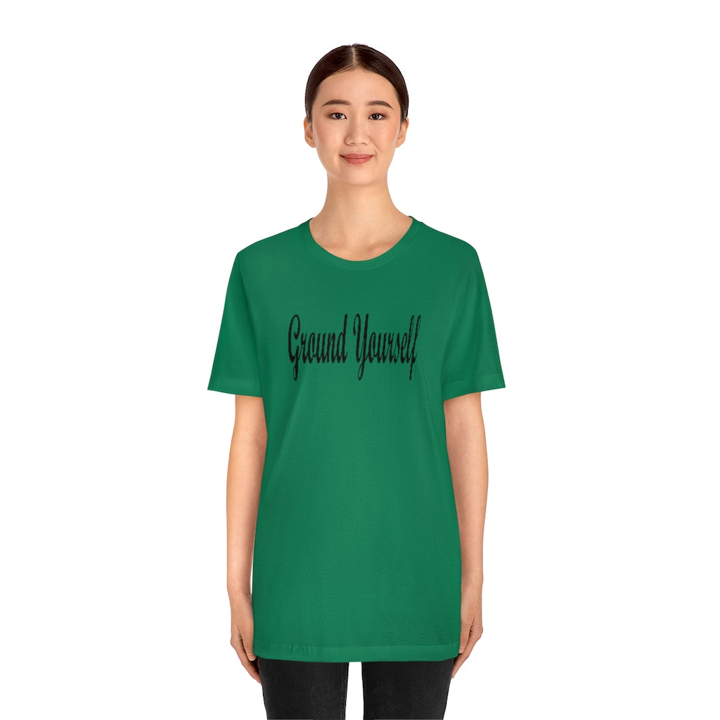 "Ground Yourself" Unisex Jersey Short Sleeve Tee