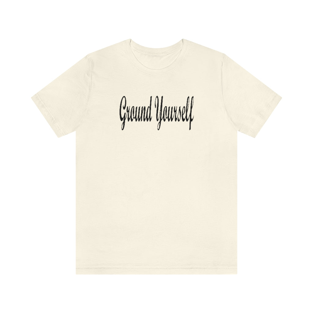 "Ground Yourself" Unisex Jersey Short Sleeve Tee