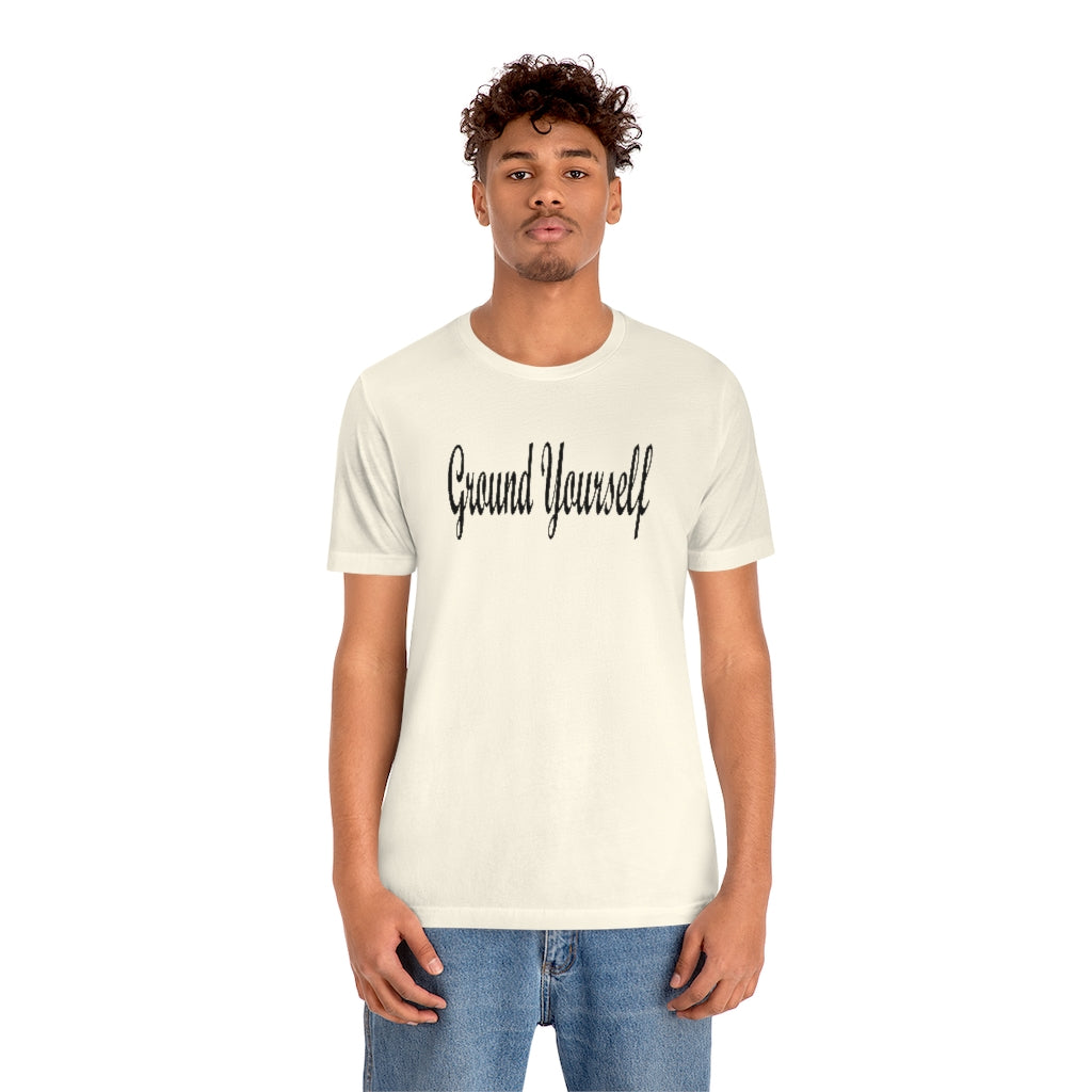 "Ground Yourself" Unisex Jersey Short Sleeve Tee