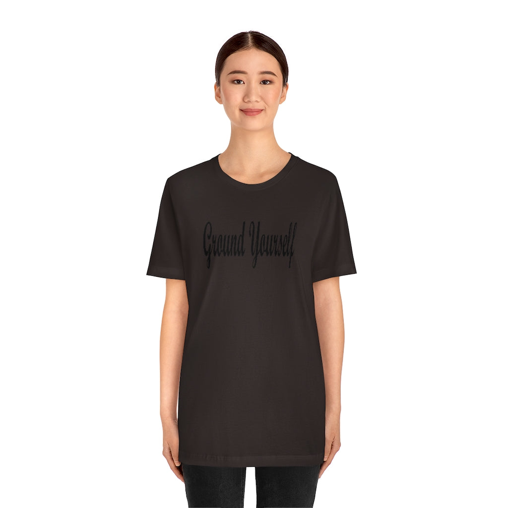 "Ground Yourself" Unisex Jersey Short Sleeve Tee