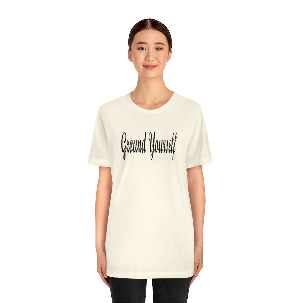 "Ground Yourself" Unisex Jersey Short Sleeve Tee